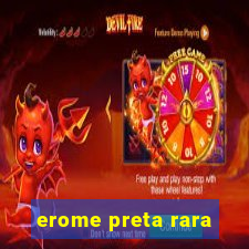 erome preta rara